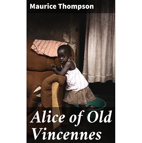 Alice of Old Vincennes, Maurice Thompson