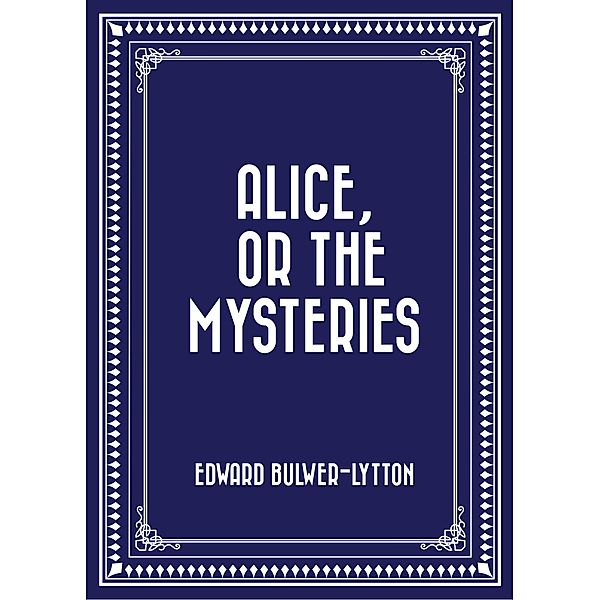 Alice, or The Mysteries, Edward Bulwer-Lytton