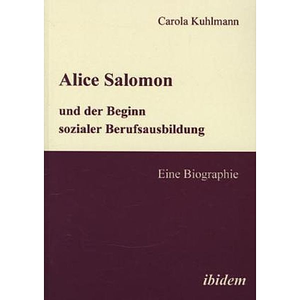 Alice Salomon und der Beginn sozialer Berufsausbildung, Carola Kuhlmann