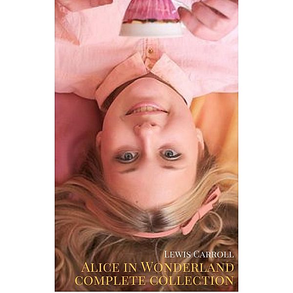 Alice: The In Wonderland Complete Collection, Lewis Carroll
