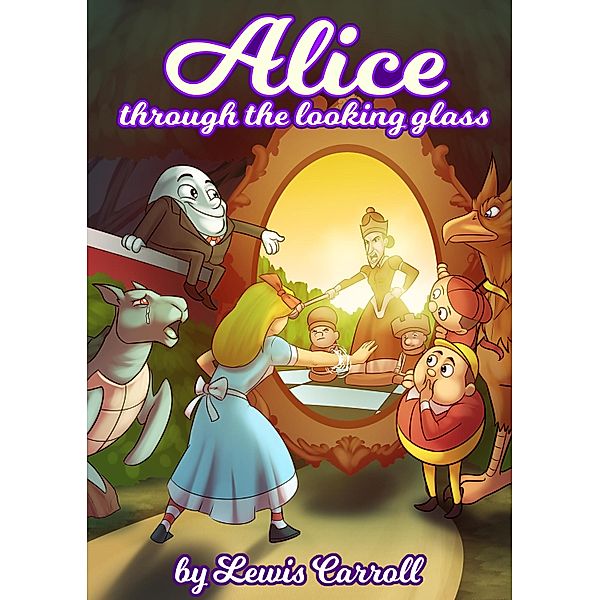 Alice Through the Looking-Glass by Lewis Carrol, Lewis Carroll