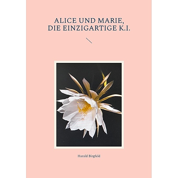 Alice und Marie, die einzigartige K.I., Harald Birgfeld