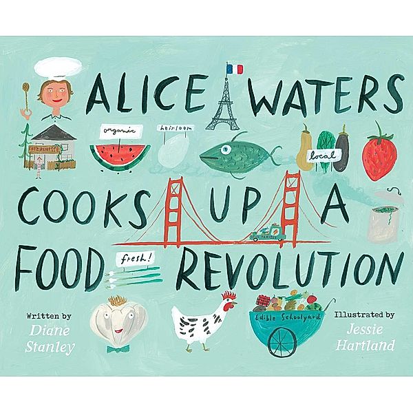 Alice Waters Cooks Up a Food Revolution, Diane Stanley