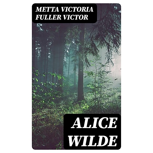 Alice Wilde, Metta Victoria Fuller Victor