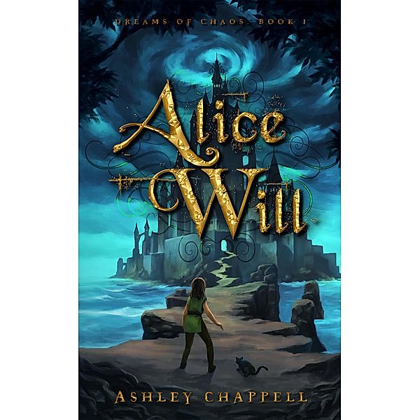 Alice Will (Dreams of Chaos, #1) / Dreams of Chaos, Ashley Chappell