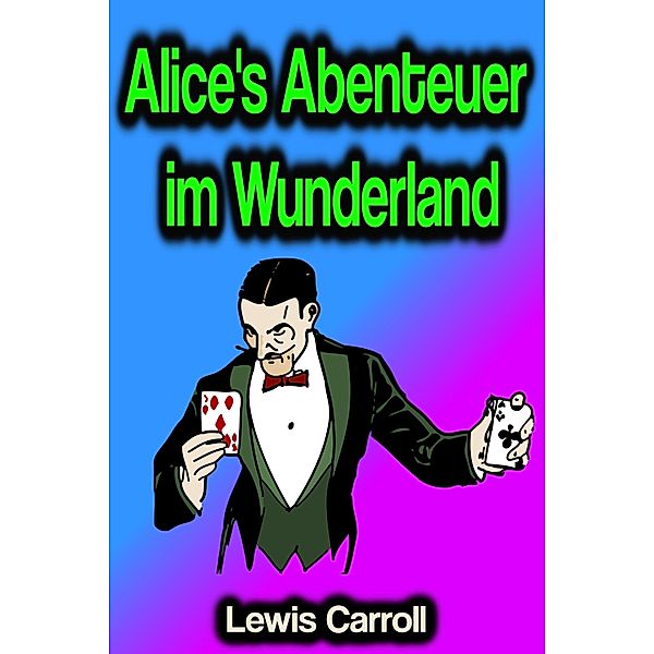 Alice's Abenteuer im Wunderland, Lewis Carroll