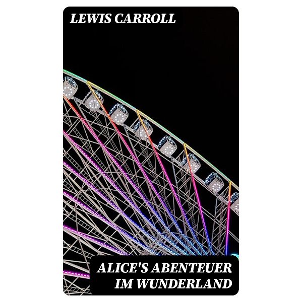 Alice's Abenteuer im Wunderland, Lewis Carroll