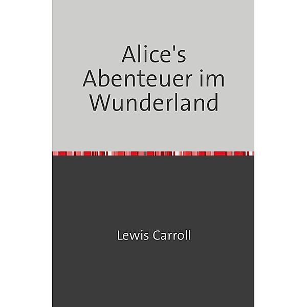 Alice's Abenteuer im Wunderland, Lewis Carroll