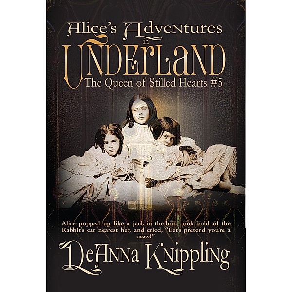 Alice's Adventures in Underland: Alice's Adventures in Underland: The Queen of Stilled Hearts #5, Deanna Knippling