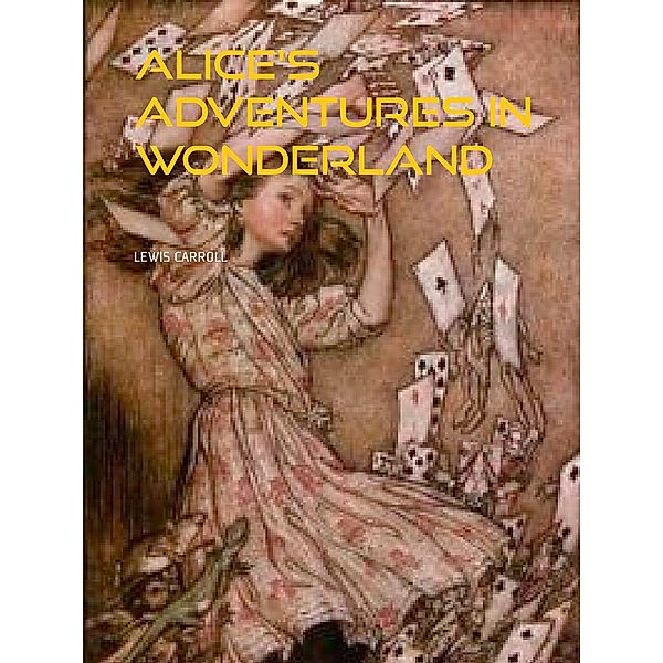 ALICE'S ADVENTURES IN WONDERLAND, Lewis Carroll