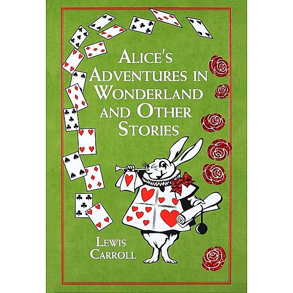 Alice's Adventures in Wonderland And Other Stories, Lewis Carroll