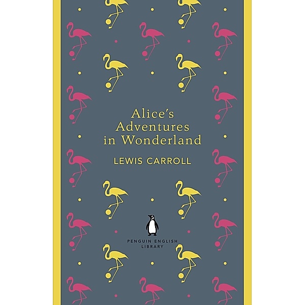 Alice's Adventures in Wonderland and Through the Looking Glass / The Penguin English Library, Lewis Carroll