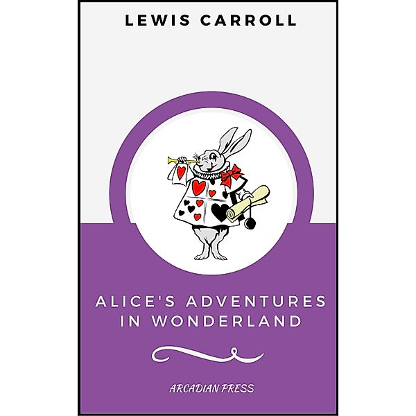 Alice's Adventures in Wonderland (ArcadianPress Edition), Lewis Carroll, Arcadian Press