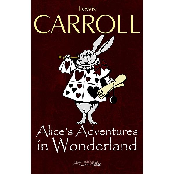 Alice's Adventures in Wonderland / Big Cheese Books, Carroll Lewis Carroll