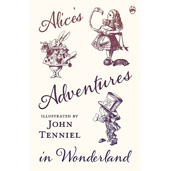 Alice's Adventures in Wonderland - Illustrated by John Tenniel, Lewis Carroll