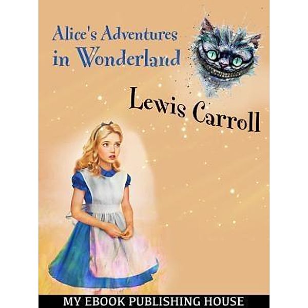 Alice's Adventures in Wonderland / SC Active Business Development SRL, Lewis Carroll