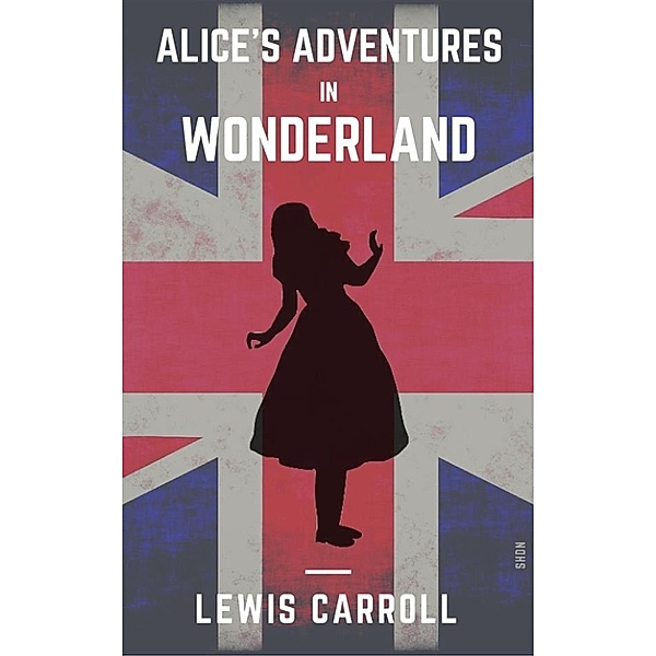 Alice's Adventures In Wonderland (Shandon Classics) [The UK Best-Loved Novels Of All Times - #10], Lewis Carroll, Shdn Books