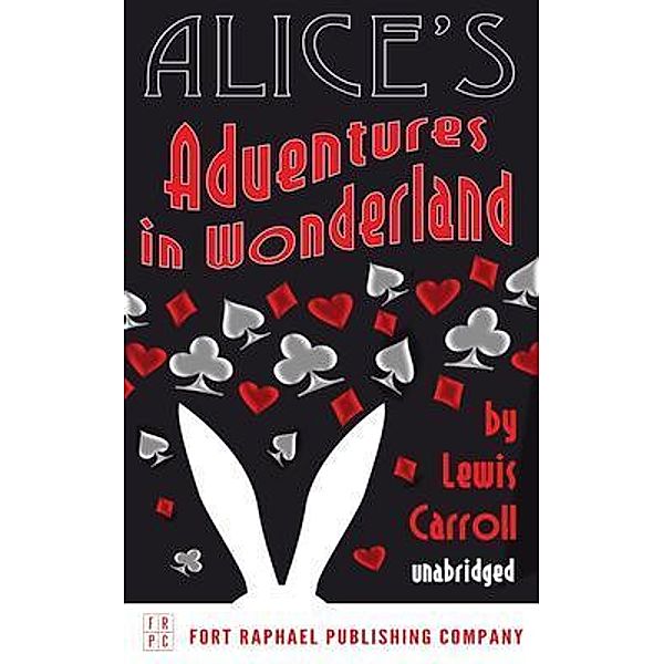 Alice's Adventures in Wonderland - Unabridged / Ft. Raphael Publishing Company, Lewis Carroll