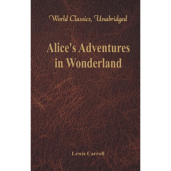 Alice's Adventures in Wonderland (World Classics, Unabridged), Lewis Carroll