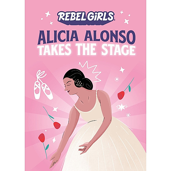 Alicia Alonso Takes the Stage, Rebel Girls, Nancy Ohlin