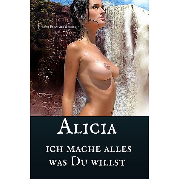 Alicia - ich mache alles was Du willst, Jürgen Prommersberger