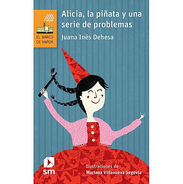 Alicia, la piñata y una serie de problemas / El Barco de Vapor Naranja, Juana Inés Dehesa