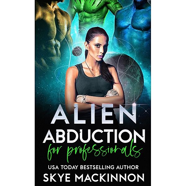 Alien Abduction for Professionals (The Intergalactic Guide to Humans, #2) / The Intergalactic Guide to Humans, Skye Mackinnon