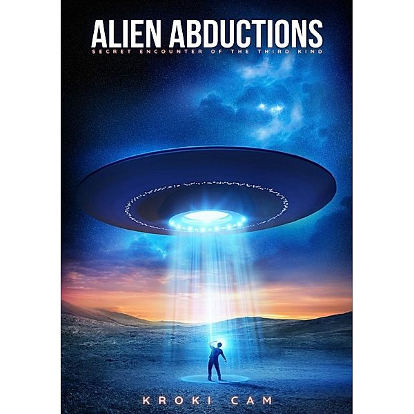 Alien Abductions |  SECRET ENCOUNTER OF THE THIRD KIND, Kroki Cam