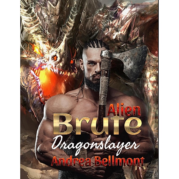 Alien Brute Dragonslayer (Brute Alien, #4) / Brute Alien, Andrea Bellmont