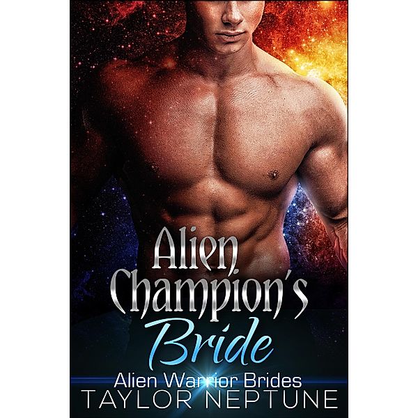 Alien Champion's Bride (Alien Warrior Brides, #6) / Alien Warrior Brides, Taylor Neptune