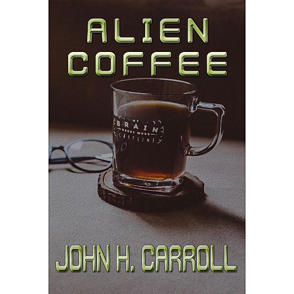 Alien Coffee / John H. Carroll, John H. Carroll