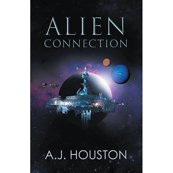 Alien Connection / Alex J. Houston, A. J. Houston