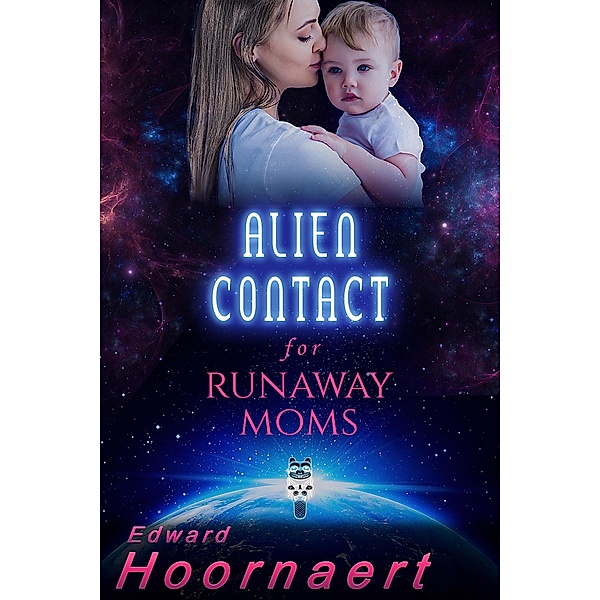 Alien Contact for Runaway Moms / Edward Hoornaert, Edward Hoornaert