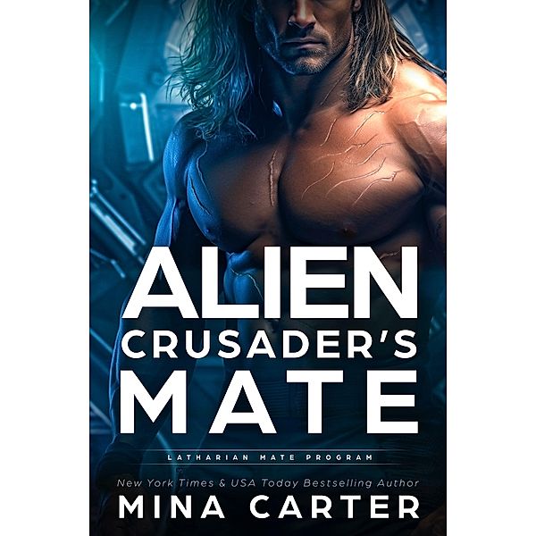 Alien Crusader's Mate (Latharian Mate Program, #2) / Latharian Mate Program, Mina Carter