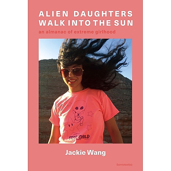 Alien Daughters Walk Into the Sun / Semiotext(e) / Native Agents, Jackie Wang
