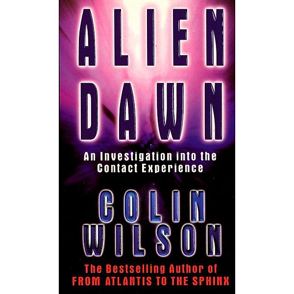 Alien Dawn: An Investigation into the Contact Experience, Colin Wilson