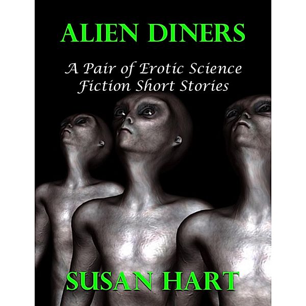 Alien Diners: A Pair of Erotic Science Fiction Short Stories, Susan Hart