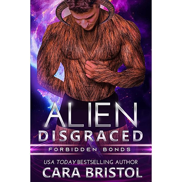 Alien Disgraced (Forbidden Bonds, #4) / Forbidden Bonds, Cara Bristol