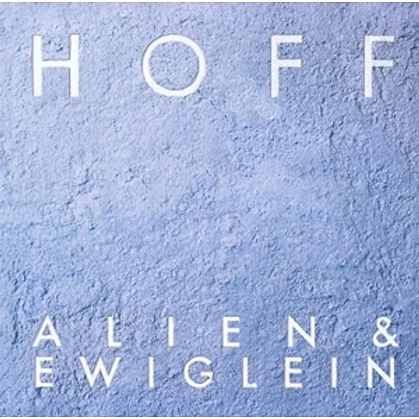 Alien & Ewiglein, Hoff