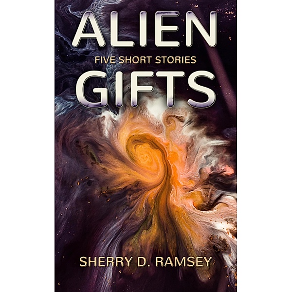 Alien Gifts: Five Short Stories, Sherry D. Ramsey