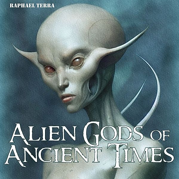 Alien Gods of Ancient Times, Raphael Terra