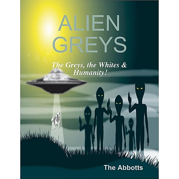 Alien Greys - The Greys, the Whites & Humanity!, The Abbotts