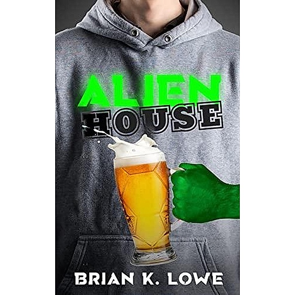 Alien House / Alien House, Brian K. Lowe