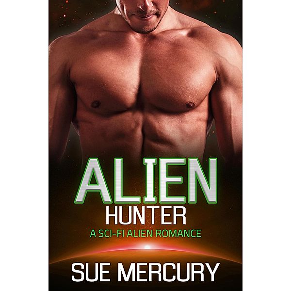Alien Hunter (Vaxxlian Mates, #5) / Vaxxlian Mates, Sue Mercury, Sue Lyndon