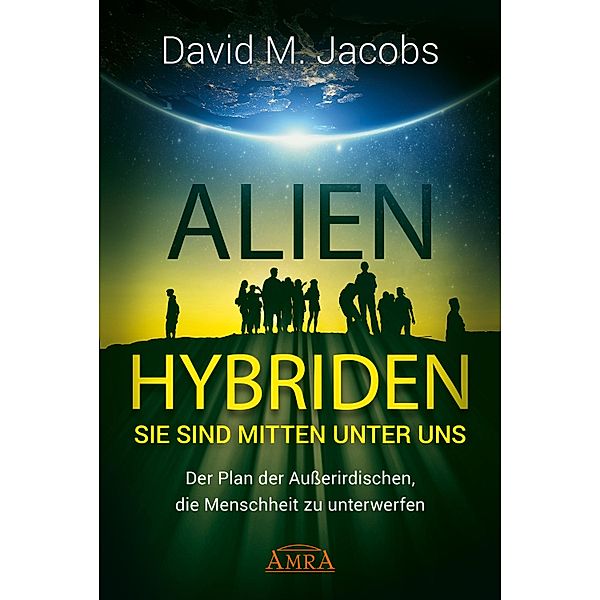 ALIEN-HYBRIDEN! Sie sind mitten unter uns, David M. Jacobs