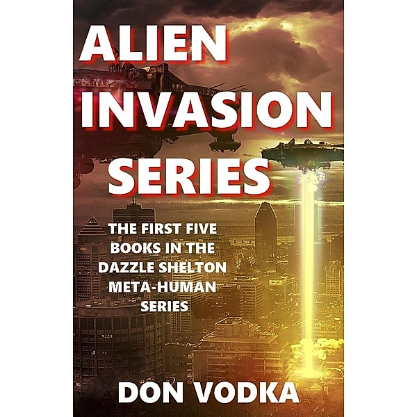 Alien Invasion Series: The First Five Books (Dazzle Shelton - Alien Invasion Series) / Dazzle Shelton - Alien Invasion Series, Don Vodka
