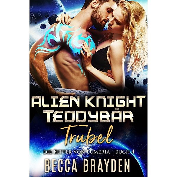Alien Knight Teddybär Trubel / Die Ritter von Lumeria Bd.4, Becca Brayden