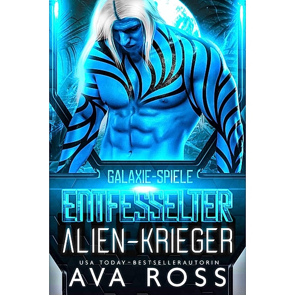 ALIEN-KRIEGER ENTFESSELT / Galaxie-Spiele Bd.1, Ava Ross
