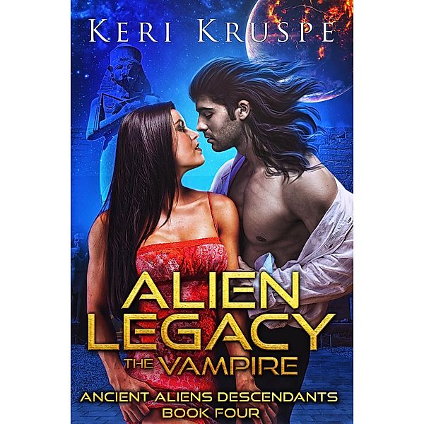 Alien Legacy: The Vampire (Ancient Aliens Descendants, #4) / Ancient Aliens Descendants, Keri Kruspe