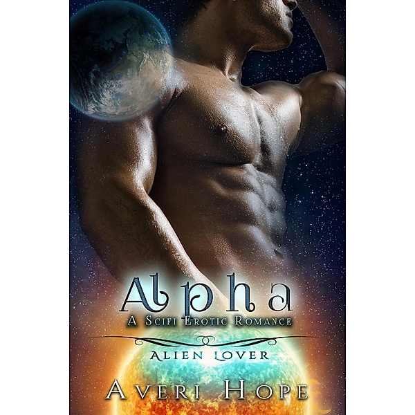 Alien Lover: Alpha: A SciFi Erotic Romance (Alien Lover, #3), Averi Hope
